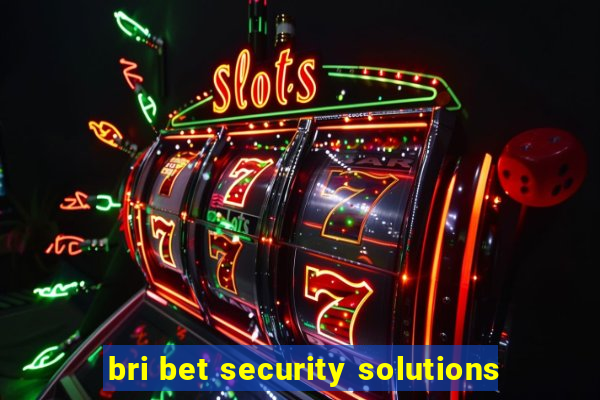 bri bet security solutions