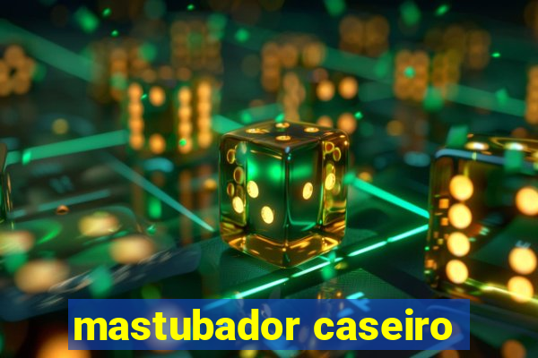 mastubador caseiro