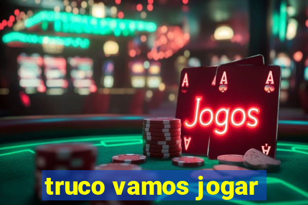 truco vamos jogar