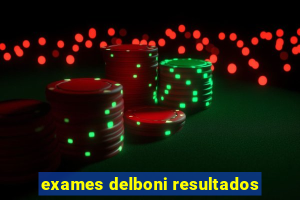 exames delboni resultados