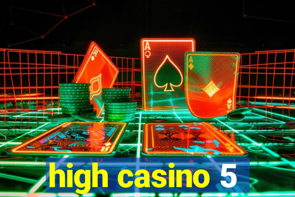 high casino 5