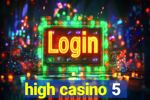 high casino 5