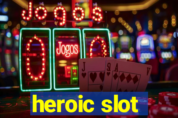 heroic slot