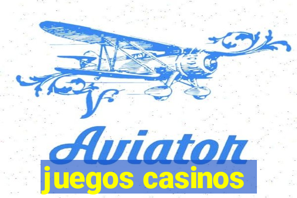 juegos casinos