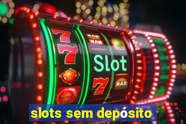 slots sem depósito