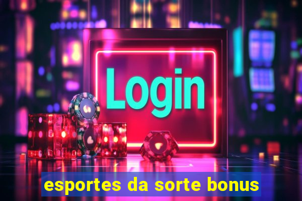 esportes da sorte bonus