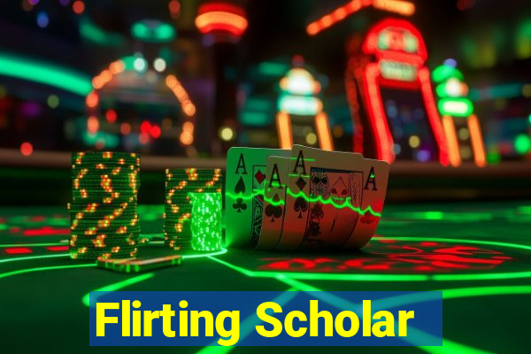 Flirting Scholar