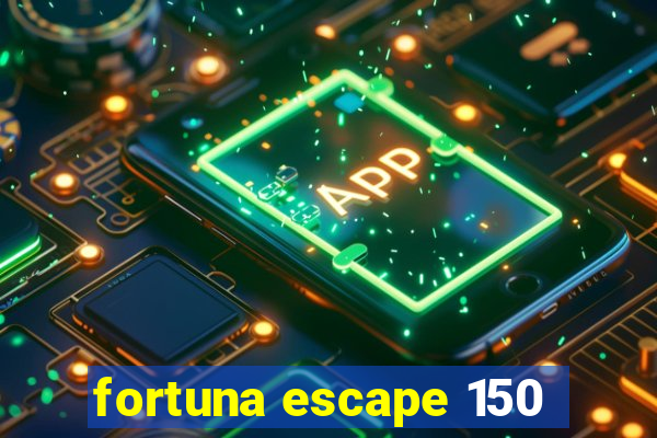 fortuna escape 150