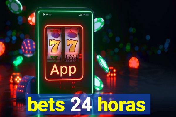 bets 24 horas