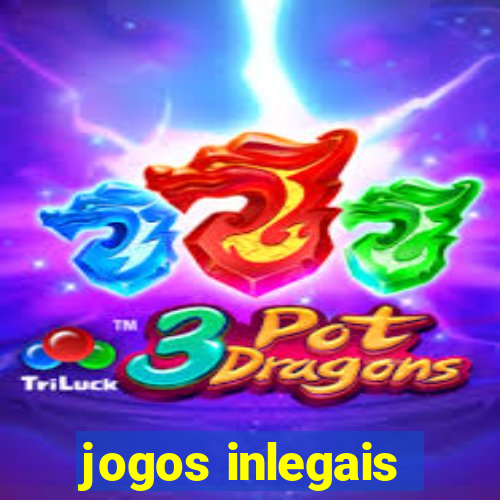 jogos inlegais