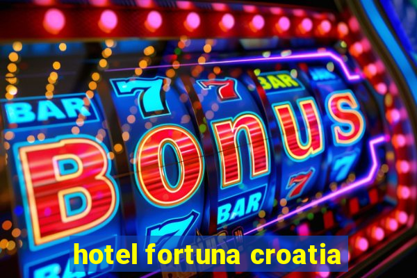 hotel fortuna croatia