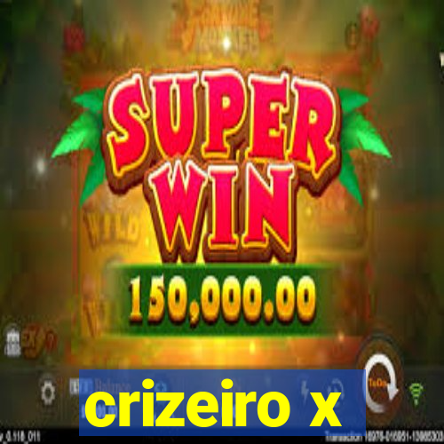 crizeiro x