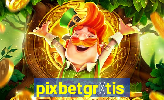 pixbetgr谩tis