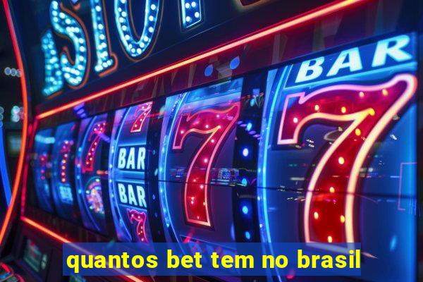 quantos bet tem no brasil