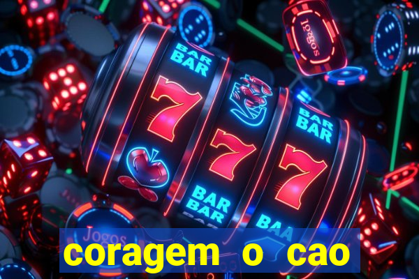 coragem o cao covarde assistir