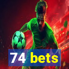 74 bets