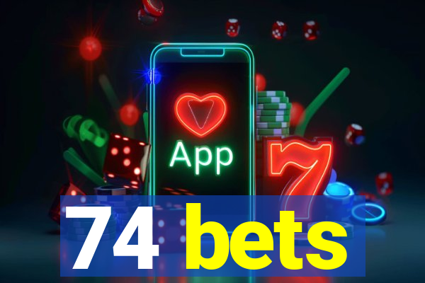 74 bets