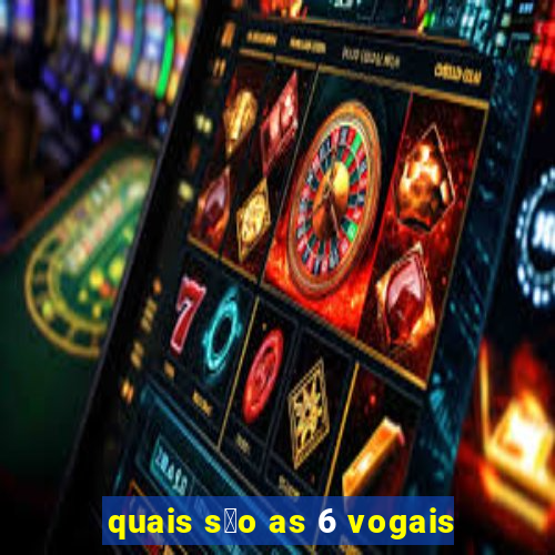 quais s茫o as 6 vogais