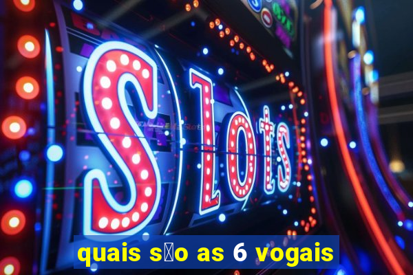 quais s茫o as 6 vogais