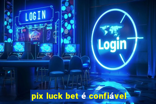 pix luck bet é confiável