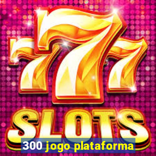 300 jogo plataforma