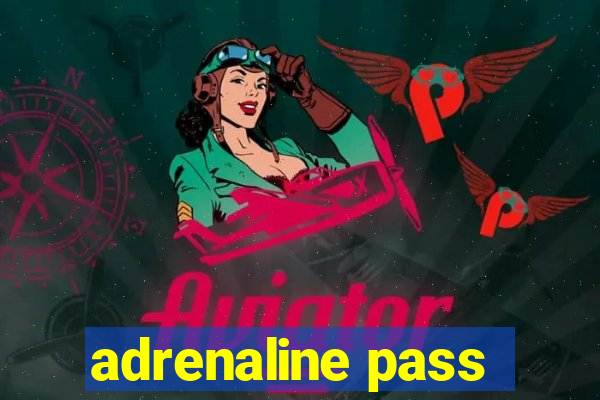 adrenaline pass