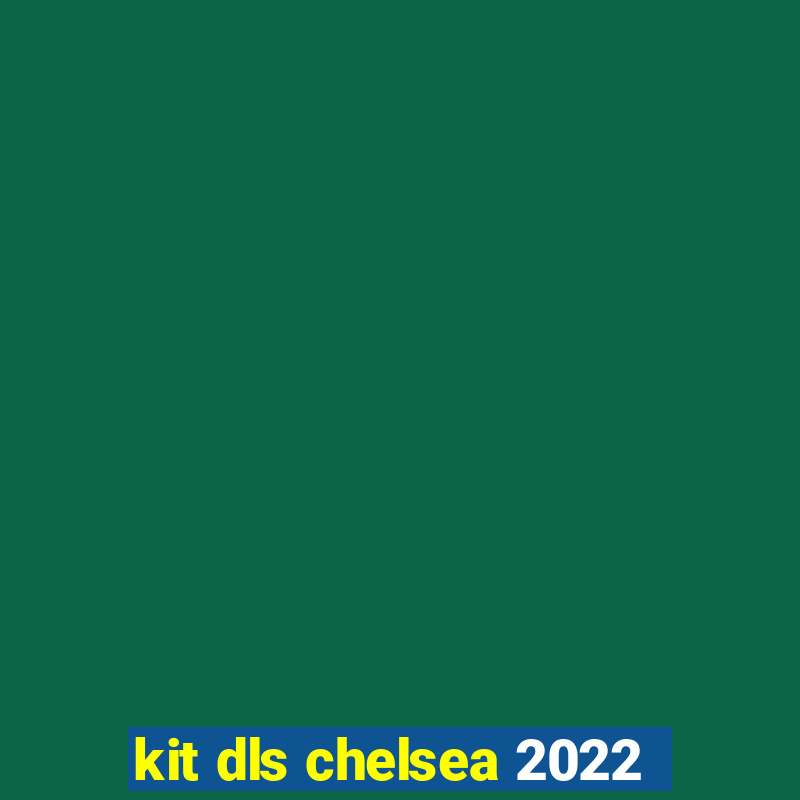 kit dls chelsea 2022