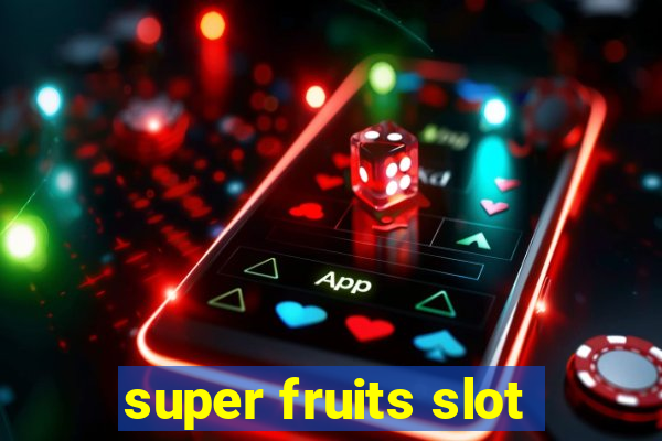 super fruits slot