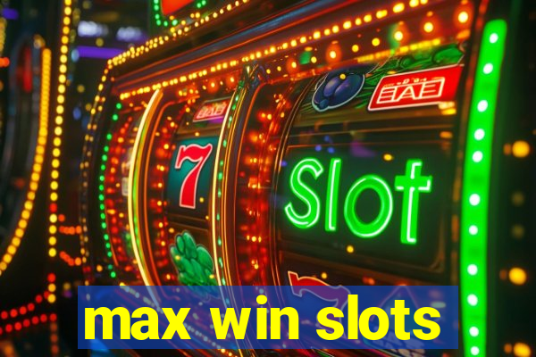 max win slots