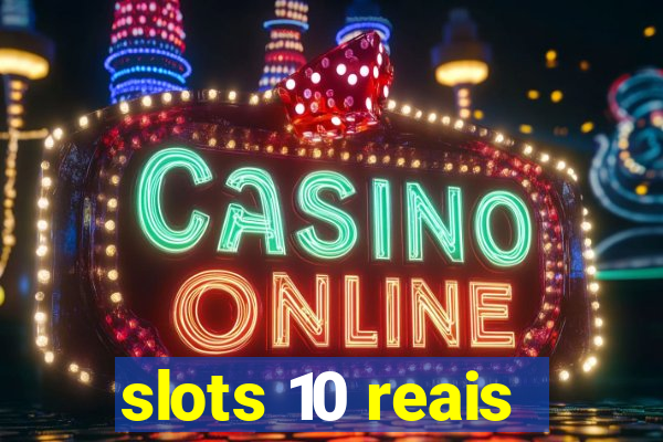 slots 10 reais