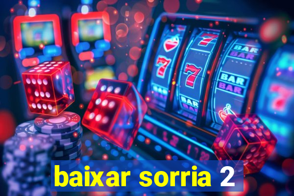 baixar sorria 2