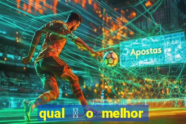 qual 茅 o melhor site de apostas