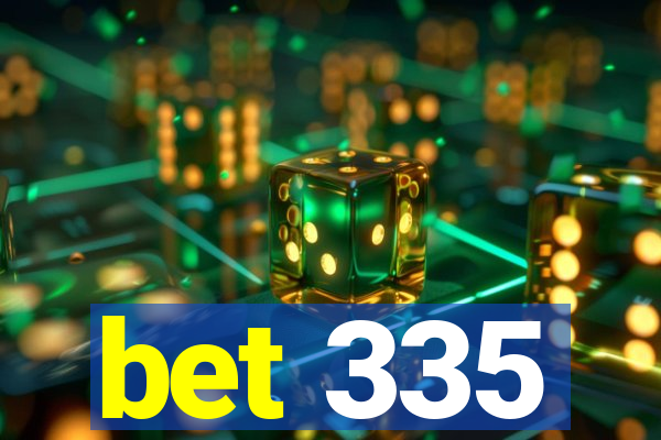 bet 335