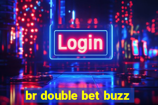 br double bet buzz