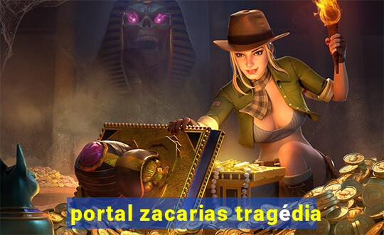 portal zacarias tragédia