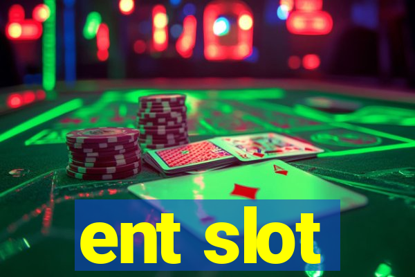 ent slot