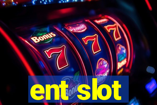 ent slot