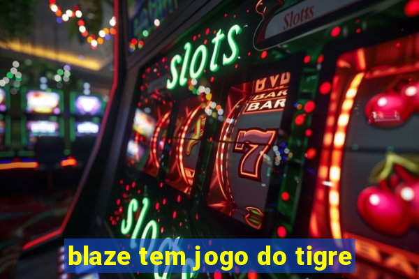 blaze tem jogo do tigre