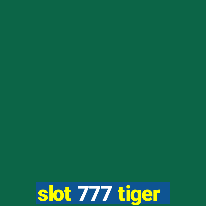 slot 777 tiger