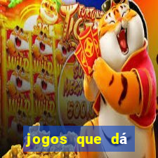 jogos que dá dinheiro grátis