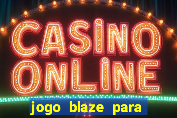 jogo blaze para ganhar dinheiro