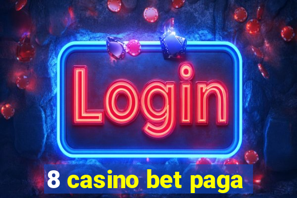 8 casino bet paga