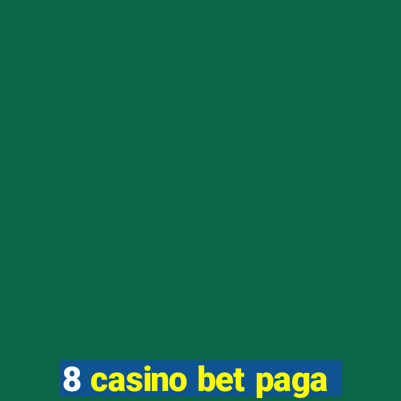 8 casino bet paga