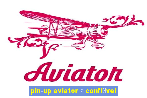 pin-up aviator 茅 confi谩vel