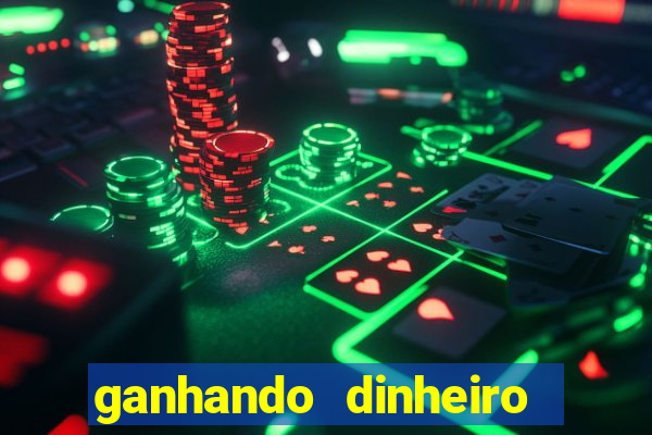 ganhando dinheiro agora bbrbet