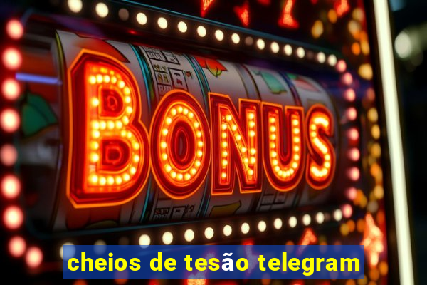 cheios de tesão telegram