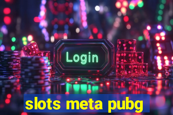 slots meta pubg