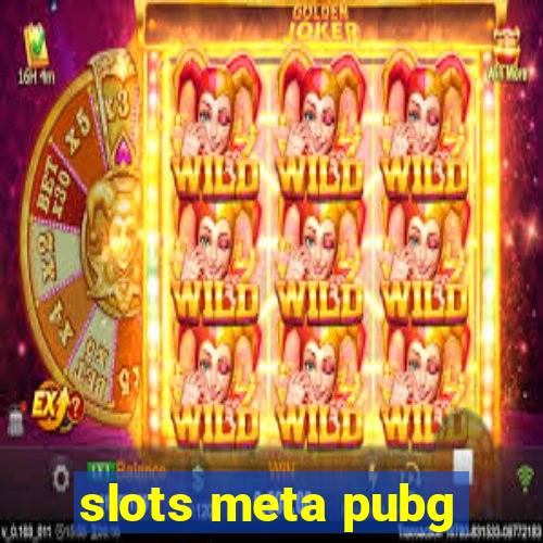 slots meta pubg