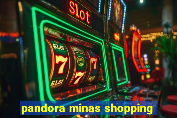 pandora minas shopping