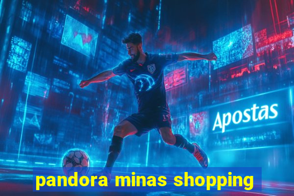 pandora minas shopping